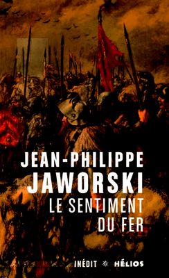 Le Sentiment du Fer - Jean-Philippe Jaworski